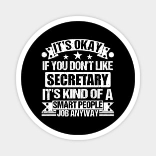 Secretary lover It's Okay If You Don't Like Secretary It's Kind Of A Smart People job Anyway Magnet